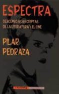 espectra: descenso a las criptas de la literatura y el cine-pilar pedraza-9788477024743 espectra: descenso a las criptas de la literatura y el cine-pilar pedraza-9788477024743