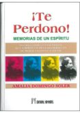 te perdono: memorias de un espiritu-amalia domingo soler-9788479104443 te perdono: memorias de un espiritu-amalia domingo soler-9788479104443