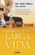 la biblia de la larga vida: estrategias esenciales para mantener en forma el cuerpo y la mente-gary small-9788479536343 la biblia de la larga vida: estrategias esenciales para mantener en forma el cuerpo y la mente gary small 9788479536343