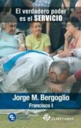 el verdadero poder es el servicio-jorge papa francisco bergoglio-9788479664343 el verdadero poder es el servicio-jorge papa francisco bergoglio-9788479664343