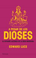 a pesar de los dioses: el extraño ascenso de la india moderna-edward luce-9788483078143 a pesar de los dioses: el extraño ascenso de la india moderna-edward luce-9788483078143