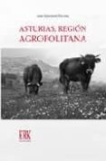asturias, region agropolitana: las relaciones campo-ciudad en la sociedad posindustrial-jaime izquierdo vallina-9788483671443 asturias, region agropolitana: las relaciones campo-ciudad en la sociedad posindustrial-jaime izquierdo vallina-9788483671443
