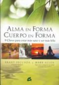 alma en forma, cuerpo en forma: 9 claves para estar mas sano y se r mas feliz-marc allen-brand secunda-9788484452843 alma en forma, cuerpo en forma: 9 claves para estar mas sano y se r mas feliz-marc allen-brand secunda-9788484452843