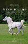 el caballo arabe: en la historia y en los manuscritos arabes de o riente-jose aguilera pleguezuelo-9788488586643 el caballo arabe: en la historia y en los manuscritos arabes de o riente-jose aguilera pleguezuelo-9788488586643