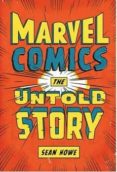 marvel comics: la historia jamas contada-sean howe-9788490243343 marvel comics: la historia jamas contada-sean howe-9788490243343