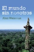 el mundo sin nosotros (ebook)-alan weisman-9788490622643 el mundo sin nosotros (ebook)-alan weisman-9788490622643