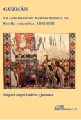 guzman. la casa ducal de medina sidonia en sevilla y su reino. 12 82-1521-miguel angel ladero quesada-9788490852743 guzman. la casa ducal de medina sidonia en sevilla y su reino. 12 82-1521-miguel angel ladero quesada-9788490852743