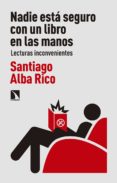 nadie esta seguro con un libro en las manos: lecturas inconvenientes-santiago alba rico-9788490974643 nadie esta seguro con un libro en las manos: lecturas inconvenientes-santiago alba rico-9788490974643