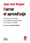 narrar el aprendizaje: la fuerza del relato en el aprendizaje basado en proyectos (abp)-juanjo vergara-9788491076643 narrar el aprendizaje: la fuerza del relato en el aprendizaje basado en proyectos (abp)-juanjo vergara-9788491076643