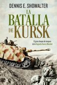 la batalla de kursk: el gran choque de tanques de la segunda guerra mundial-dennis e. showalter-9788491643043 la batalla de kursk: el gran choque de tanques de la segunda guerra mundial-dennis e. showalter-9788491643043