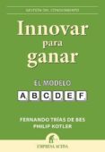 (pe) innovar para ganar: el modelo a,b,c,d,e,f-philip kotler-fernando trias de bes-9788492452743 (pe) innovar para ganar: el modelo a,b,c,d,e,f-philip kotler-fernando trias de bes-9788492452743