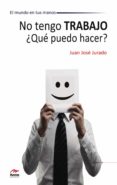no tengo trabajo ¿que puedo hacer?-juan jose jurado-9788492892143 no tengo trabajo ¿que puedo hacer?-juan jose jurado-9788492892143