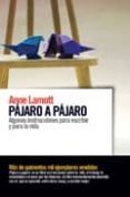 pajaro a pajaro: algunas instrucciones para escribir y para la vi da-anne lamott-9788493614843 pajaro a pajaro: algunas instrucciones para escribir y para la vi da-anne lamott-9788493614843