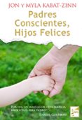 padres conscientes, hijos felices-jon kabat-zinn-9788493843243 padres conscientes, hijos felices-jon kabat-zinn-9788493843243