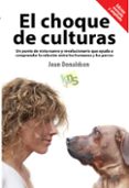 el choque de culturas: un punto de vista nuevo y revolucionario que ayuda a comprender la relacion entre los humanos y los perros-jean donaldson-9788494185243 el choque de culturas: un punto de vista nuevo y revolucionario que ayuda a comprender la relacion entre los humanos y los perros-jean donaldson-9788494185243