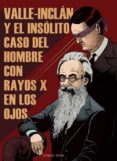 valle-inclán y el insólito caso del hombre con rayos x en los ojos-9788494218743 valle-inclán y el insólito caso del hombre con rayos x en los ojos-9788494218743