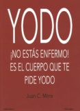 yodo: ¡no esta enfermo! es el cuerpo que te pide yodo-juan c. mirre-9788494230943 yodo: ¡no esta enfermo! es el cuerpo que te pide yodo-juan c. mirre-9788494230943