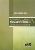 alternativas juridicas al tratamientos penal de la delincuencia habitual-gema martinez mora-9788494302343 alternativas juridicas al tratamientos penal de la delincuencia habitual-gema martinez mora-9788494302343