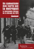 un comunismo mas fuerte que la metropoli: la autonomia italiana en la decada de 1970-marcello tari-9788494460043 un comunismo mas fuerte que la metropoli: la autonomia italiana en la decada de 1970-marcello tari-9788494460043