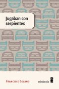 jugaban con serpientes-francisco solano-9788494534843 jugaban con serpientes-francisco solano-9788494534843