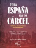 toda españa era una carcel: memoria de los presos del franquismo-rodolfo serrano-daniel serrano-9788494567643 toda españa era una carcel: memoria de los presos del franquismo-rodolfo serrano-daniel serrano-9788494567643