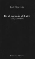 en el corazon del aire: antologia 1977-2017-jose elgarresta-9788494693243 en el corazon del aire: antologia 1977-2017-jose elgarresta-9788494693243
