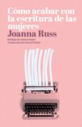 como acabar con la escritura de las mujeres (ebook)-9788494893643 como acabar con la escritura de las mujeres (ebook)-9788494893643
