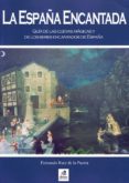 la españa encantada: guia de las cuevas magicas y de los seres en cantados de españa-fernando ruiz de la puerta-9788495631343 la españa encantada: guia de las cuevas magicas y de los seres en cantados de españa-fernando ruiz de la puerta-9788495631343