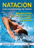 natacion para mantenerse en forma: 60 ejercicios para mejorar la tecnica, la resistencia y la velocidad-emmett hines-9788496111943 natacion para mantenerse en forma: 60 ejercicios para mejorar la tecnica, la resistencia y la velocidad-emmett hines-9788496111943