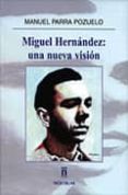 miguel hernandez, una nueva vision-manuel parra pozuelo-9788496405943 miguel hernandez, una nueva vision-manuel parra pozuelo-9788496405943