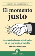 el momento justo: aprovecha las oportunidades de un mundo imprevi sible-frans johansson-9788496627543 el momento justo: aprovecha las oportunidades de un mundo imprevi sible-frans johansson-9788496627543