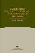 gabriel miro: su biblioteca personal y su circunstancia literaria-ian r. macdonald-9788497171243 gabriel miro: su biblioteca personal y su circunstancia literaria-ian r. macdonald-9788497171243