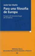 para una filosofia de europa: ensayos de fenomenologia de la hist oria-javier san martin-9788497427043 para una filosofia de europa: ensayos de fenomenologia de la hist oria-javier san martin-9788497427043