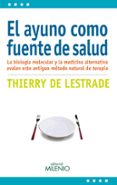 el ayuno como fuente de salud: la biologia molecular y la medicin a alternativa avalan este antiguo metodo natural de terapia-thierry de lestrade-9788497436243 el ayuno como fuente de salud: la biologia molecular y la medicin a alternativa avalan este antiguo metodo natural de terapia-thierry de lestrade-9788497436243