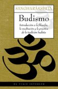 budismo: introduccion a la filosofia, la meditacion y la practica de la tradicion budista-bhikshu sangharakshita-9788497544443 budismo: introduccion a la filosofia, la meditacion y la practica de la tradicion budista bhikshu sangharakshita 9788497544443