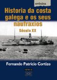 historia da costa galega e os seus naufraxios: seculo xx-fernando patricio cortizo-9788497821643 historia da costa galega e os seus naufraxios: seculo xx-fernando patricio cortizo-9788497821643