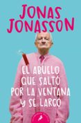 el abuelo que salto por la ventana y se largo-jonas jonasson-9788498385243 el abuelo que salto por la ventana y se largo-jonas jonasson-9788498385243