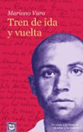tren de ida y vuelta-mariano vara-9788498452143 tren de ida y vuelta-mariano vara-9788498452143