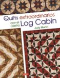 quilts extraordinarios con el diseño log cabin-judy martin-9788498745443 quilts extraordinarios con el diseño log cabin-judy martin-9788498745443