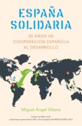 españa solidaria: 30 años de cooperacion española al desarrollo-miguel angel villena-9788498754643 españa solidaria: 30 años de cooperacion española al desarrollo-miguel angel villena-9788498754643