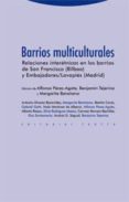 barrios multiculturales: relaciones interetnicas en los barrios d e san francisco (bilbao) y embajadores/lavapies (madrid)-alfonso perez agote-benjamin tejerina-margarita barañano-9788498791143 barrios multiculturales: relaciones interetnicas en los barrios d e san francisco (bilbao) y embajadores/lavapies (madrid)-alfonso perez agote-benjamin tejerina-margarita barañano-9788498791143