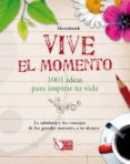 vive el momento: 1001 ideas para inspirar tu vida: la sabiduria y los consejos de los grandes maestros, a tu alcance-david altman-9788499171043 vive el momento: 1001 ideas para inspirar tu vida: la sabiduria y los consejos de los grandes maestros, a tu alcance-david altman-9788499171043