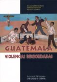 guatemala, violencias desbordadas-julian lopez garcia-9788499270043 guatemala, violencias desbordadas-julian lopez garcia-9788499270043