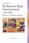 el socorro rojo internacional (1923-1939): relatos de la sociedad antifascista-laura branciforte-9788499402543 el socorro rojo internacional (1923-1939): relatos de la sociedad antifascista-laura branciforte-9788499402543