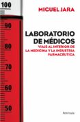 laboratorio de medicos: viaje al interior de la medicina y la ind ustria farmaceutica-miguel jara-9788499420943 laboratorio de medicos: viaje al interior de la medicina y la ind ustria farmaceutica miguel jara 9788499420943