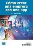 cómo crear una empresa con una app. 2ª ed.-pablo a. martinez-9788499647043 cómo crear una empresa con una app. 2ª ed.-pablo a. martinez-9788499647043