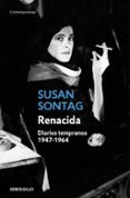 renacida: diarios tempranos (1947-1964)-susan sontag-9788499894843 renacida: diarios tempranos (1947-1964)-susan sontag-9788499894843