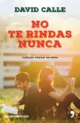 no te rindas nunca: lucha por alcanzar tus metas-david calle-9788499986043 no te rindas nunca: lucha por alcanzar tus metas-david calle-9788499986043