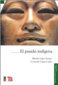 el pasado indigena (2ª ed.)-alfredo lopez austin-9789681664343 el pasado indigena (2ª ed.)-alfredo lopez austin-9789681664343