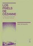 los pixels de cezanne y otras impresiones sobre mis afinidades artisticas-wim wenders-9789871622443 los pixels de cezanne y otras impresiones sobre mis afinidades artisticas-wim wenders-9789871622443
